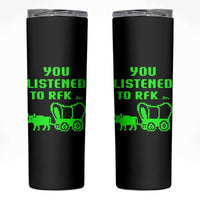 Funny You Listened To RFK Jr Skinny Tumbler Oregon Trail Cow Wagon - Wonder Print Shop