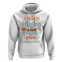 Thanksgiving Hoodie Thick Thighs And Pumpkin Pies Dinner