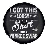 I Got This Lousy Shirt For A Yankee Swap Spare Tire Cover Funny Cheap Christmas Gift Exchange - Wonder Print Shop