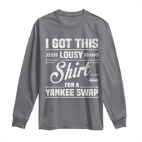 I Got This Lousy Shirt For A Yankee Swap Long Sleeve Shirt Funny Cheap Christmas Gift Exchange - Wonder Print Shop