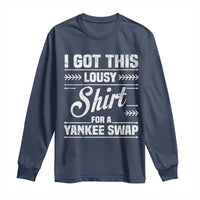 I Got This Lousy Shirt For A Yankee Swap Long Sleeve Shirt Funny Cheap Christmas Gift Exchange - Wonder Print Shop