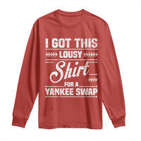 I Got This Lousy Shirt For A Yankee Swap Long Sleeve Shirt Funny Cheap Christmas Gift Exchange - Wonder Print Shop