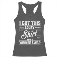 I Got This Lousy Shirt For A Yankee Swap Racerback Tank Top Funny Cheap Christmas Gift Exchange - Wonder Print Shop