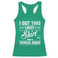 I Got This Lousy Shirt For A Yankee Swap Racerback Tank Top Funny Cheap Christmas Gift Exchange - Wonder Print Shop