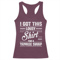 I Got This Lousy Shirt For A Yankee Swap Racerback Tank Top Funny Cheap Christmas Gift Exchange - Wonder Print Shop