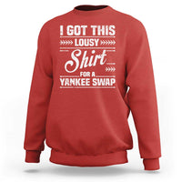 I Got This Lousy Shirt For A Yankee Swap Sweatshirt Funny Cheap Christmas Gift Exchange - Wonder Print Shop