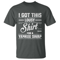 I Got This Lousy Shirt For A Yankee Swap T Shirt Funny Cheap Christmas Gift Exchange - Wonder Print Shop