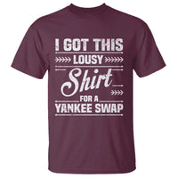 I Got This Lousy Shirt For A Yankee Swap T Shirt Funny Cheap Christmas Gift Exchange - Wonder Print Shop
