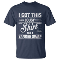 I Got This Lousy Shirt For A Yankee Swap T Shirt Funny Cheap Christmas Gift Exchange - Wonder Print Shop