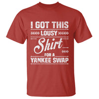I Got This Lousy Shirt For A Yankee Swap T Shirt Funny Cheap Christmas Gift Exchange - Wonder Print Shop