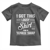 I Got This Lousy Shirt For A Yankee Swap Toddler T Shirt Funny Cheap Christmas Gift Exchange - Wonder Print Shop