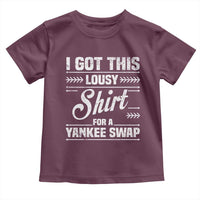 I Got This Lousy Shirt For A Yankee Swap Toddler T Shirt Funny Cheap Christmas Gift Exchange - Wonder Print Shop