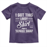 I Got This Lousy Shirt For A Yankee Swap Toddler T Shirt Funny Cheap Christmas Gift Exchange - Wonder Print Shop