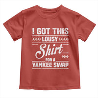 I Got This Lousy Shirt For A Yankee Swap Toddler T Shirt Funny Cheap Christmas Gift Exchange - Wonder Print Shop