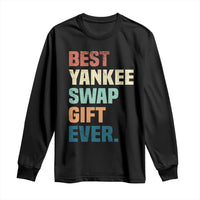 Funny Best Yankee Swap Gift Ever Long Sleeve Shirt Christmas Gift Exchange Game - Wonder Print Shop