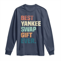 Funny Best Yankee Swap Gift Ever Long Sleeve Shirt Christmas Gift Exchange Game - Wonder Print Shop