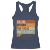 Oh Shit I Picked The Wrong White Elephant Gift Racerback Tank Top Funny Christmas Gift Exchange Game - Wonder Print Shop