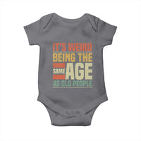 Funny Its Weird Being The Same Age As Old People Baby Onesie - Wonder Print Shop