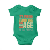 Funny Its Weird Being The Same Age As Old People Baby Onesie - Wonder Print Shop