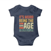Funny Its Weird Being The Same Age As Old People Baby Onesie - Wonder Print Shop