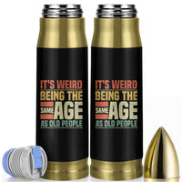 Funny Its Weird Being The Same Age As Old People Bullet Tumbler - Wonder Print Shop