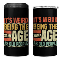Funny Its Weird Being The Same Age As Old People 4 in 1 Can Cooler Tumbler - Wonder Print Shop