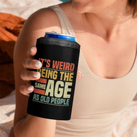 Funny Its Weird Being The Same Age As Old People 4 in 1 Can Cooler Tumbler - Wonder Print Shop