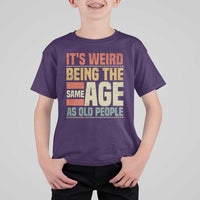 Funny Its Weird Being The Same Age As Old People T Shirt For Kid - Wonder Print Shop
