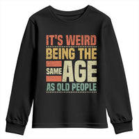 Funny Its Weird Being The Same Age As Old People Youth Sweatshirt - Wonder Print Shop