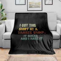 Funny I Got This Shirt At A Yankee Swap It Sucks And I Hate It Throw Blanket Christmas Gift Exchange - Wonder Print Shop