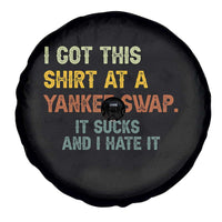 Funny I Got This Shirt At A Yankee Swap It Sucks And I Hate It Spare Tire Cover Christmas Gift Exchange - Wonder Print Shop