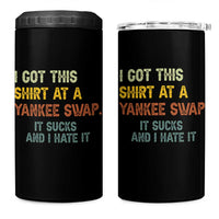 Funny I Got This Shirt At A Yankee Swap It Sucks And I Hate It 4 in 1 Can Cooler Tumbler Christmas Gift Exchange - Wonder Print Shop
