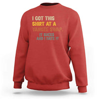 Funny I Got This Shirt At A Yankee Swap It Sucks And I Hate It Sweatshirt Christmas Gift Exchange - Wonder Print Shop