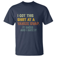Funny I Got This Shirt At A Yankee Swap It Sucks And I Hate It T Shirt Christmas Gift Exchange - Wonder Print Shop