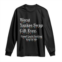 Worst Yankee Swap Gift Ever Good Luck Getting Rid Of Me Long Sleeve Shirt Christmas Gift Exchange - Wonder Print Shop