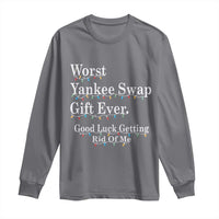 Worst Yankee Swap Gift Ever Good Luck Getting Rid Of Me Long Sleeve Shirt Christmas Gift Exchange - Wonder Print Shop