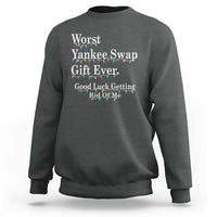 Worst Yankee Swap Gift Ever Good Luck Getting Rid Of Me Sweatshirt Christmas Gift Exchange - Wonder Print Shop