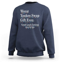 Worst Yankee Swap Gift Ever Good Luck Getting Rid Of Me Sweatshirt Christmas Gift Exchange - Wonder Print Shop