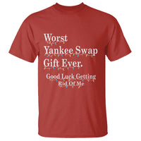Worst Yankee Swap Gift Ever Good Luck Getting Rid Of Me T Shirt Christmas Gift Exchange - Wonder Print Shop