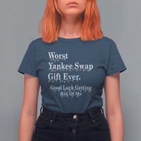 Worst Yankee Swap Gift Ever Good Luck Getting Rid Of Me T Shirt For Women Christmas Gift Exchange - Wonder Print Shop