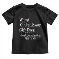 Worst Yankee Swap Gift Ever Good Luck Getting Rid Of Me Toddler T Shirt Christmas Gift Exchange - Wonder Print Shop