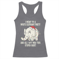 Funny I Went To A White Elephant Party And All I Got Was This Stupid Racerback Tank Top - Wonder Print Shop