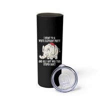 Funny I Went To A White Elephant Party And All I Got Was This Stupid Skinny Tumbler - Wonder Print Shop