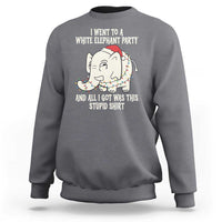 Funny I Went To A White Elephant Party And All I Got Was This Stupid Sweatshirt - Wonder Print Shop