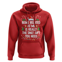 Funny Christmas Being Related To Me is Really The Only Gift You Need Hoodie - Wonder Print Shop