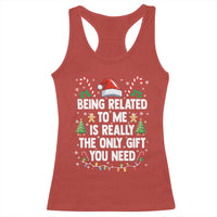 Funny Christmas Being Related To Me is Really The Only Gift You Need Racerback Tank Top - Wonder Print Shop
