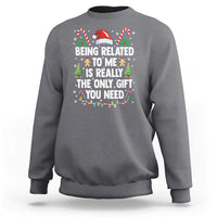 Funny Christmas Being Related To Me is Really The Only Gift You Need Sweatshirt - Wonder Print Shop