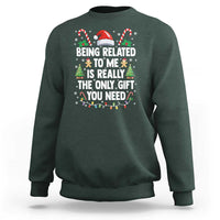 Funny Christmas Being Related To Me is Really The Only Gift You Need Sweatshirt - Wonder Print Shop