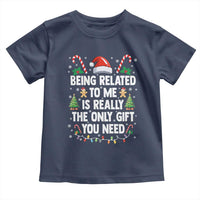 Funny Christmas Being Related To Me is Really The Only Gift You Need Toddler T Shirt - Wonder Print Shop