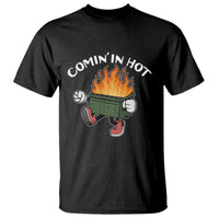 Funny Dumpster Fire Comin In Hot T Shirt - Wonder Print Shop